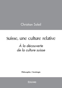 Christian Soleil - Suisse, une culture relative - À la découverte de la culture suisse.