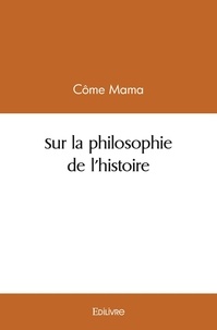 Côme Mama - Sur la philosophie de l'histoire.