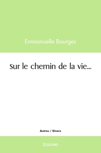 Emmanuelle Bourges - Sur le chemin de la vie....