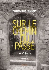 Christophe Lambert - Sur le chemin du passé 1 : Sur le chemin du passé - Le Village.