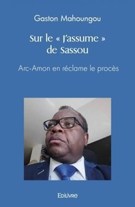 Gaston Mahoungou - Sur le « j'assume » de sassou - Arc-Amon en réclame le procès.