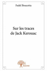 Fadel Boucetta - Sur les traces de jack kerouac.