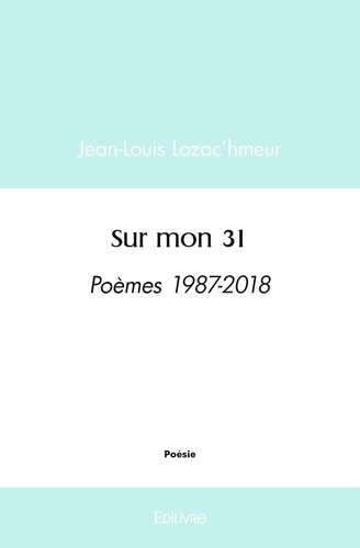 Jean-Louis Lozac'hmeur - Sur mon 31 - Poèmes 1987-2018.