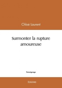 Chloé Laurent - Surmonter la rupture amoureuse.