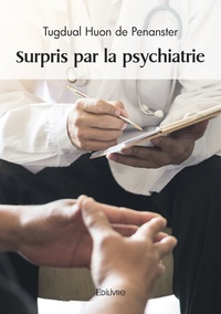 Tugdual Huon de Penanster - Surpris par la psychiatrie.