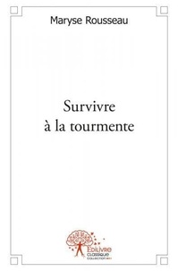 Maryse Rousseau - Survivre à la tourmente.