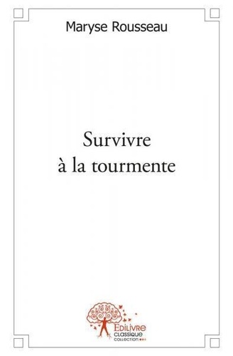Maryse Rousseau - Survivre à la tourmente.