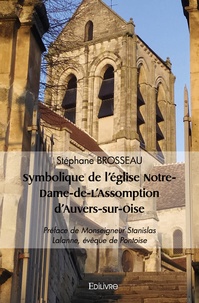Stéphane Brosseau - Symbolique de l'église Notre-Dame-de-L'Assomption d'Auvers-sur-Oise.