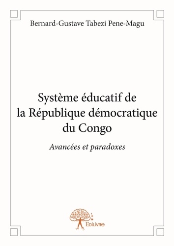 Pene-magu bernard-gustave Tabezi - Système éducatif de la république démocratique du congo - Avancées et paradoxes.