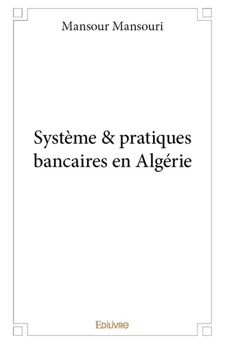 Mansour Mansouri - Système & pratiques bancaires en algérie.