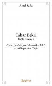 Amel Safta - Tahar bekri poète tunisien - Propos conduits par Othmen Ben Taleb, recueillis par Amel Safta.