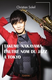 Christian Soleil - Takumi  nakayama , l'autre nom du jazz à tokyo.