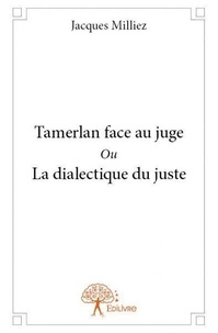 Jacques Milliez - Tamerlan face au juge ou la dialectique du juste.