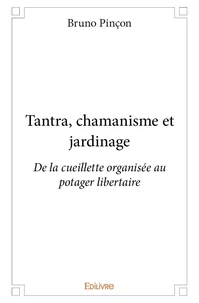 Tantra, chamanisme et jardinage