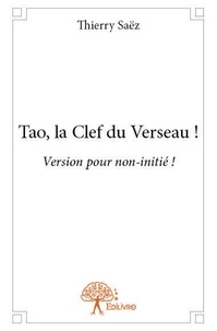 Thierry Saëz - Tao, la clef du verseau ! - Version pour non-initié !.