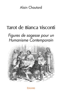 Alain Chautard - Tarot de Bianca Visconti - Figures de sagesse pour un Humanisme Contemporain.