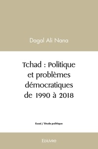 Dagal Ali Nana - Tchad : politique et problèmes démocratiques de 1990 à 2018.