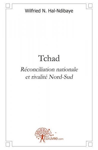 Hal-ndibaye wilfried N. - Tchad - Réconciliation nationale et rivalité Nord-Sud.