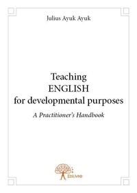 Ayuk julius Ayuk - Teaching english for developmental purposes - A Practitioner's Handbook.
