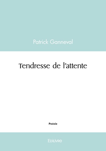 Patrick Ganneval - Tendresse de l'attente.