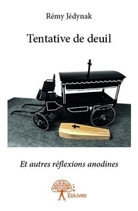 Rémy Jédynak - Tentative de deuil - Et autres réflexions anodines.