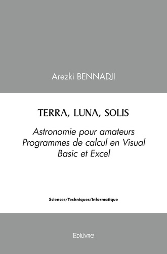 Arezki Bennadji - Terra, luna, solis - Astronomie pour amateurs - Programmes de calcul en Visual Basic et Excel.