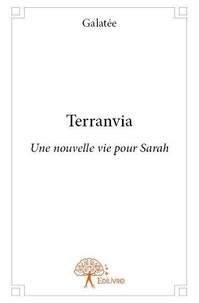 Galatée Galatée - Terranvia - Une nouvelle vie pour Sarah.