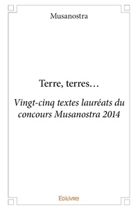 Musanostra Musanostra - Terre, terres… - Vingt-cinq textes lauréats du concours Musanostra 2014.