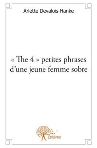 Arlette Devalois-hanke - « the 4 » petites phrases d’une jeune femme sobre.