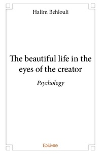 Halim Behlouli - The beautiful life in the eyes of the creator - Psychology.
