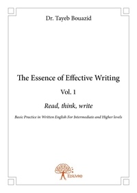 Dr. tayeb Bouazid - The essence of effective writing vol. 1 - Read, think, write Basic Practice in Written English For Intermediate and Higher levels.