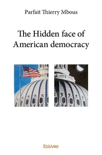 Parfait thierry Mbous - The hidden face of american democracy.