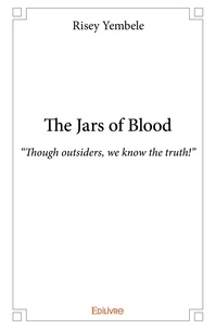 Risey Yembele - The jars of blood - “Though outsiders, we know the truth!”.
