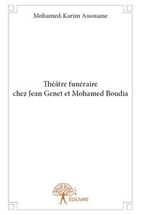 Mohamed-karim Assouane - Théâtre funéraire chez jean genet et mohamed boudia.