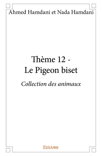 Hamdani et nada hamdani ahmed Ahmed et Nada Hamdani - Collection des animaux 12 : Thème 12 - le pigeon biset - Collection des animaux.
