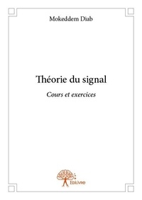 Mokeddem Diab - Théorie du signal - Cours et exercices.