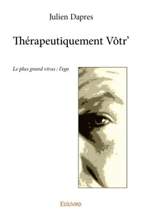 Dapres Julien - Thérapeutiquement vôtr' - Le plus grand virus : l'ego.