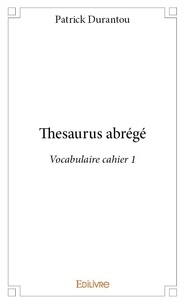 Patrick Durantou - Thesaurus abrégé - Vocabulaire cahier 1.