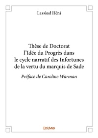 Lassàad Héni - Thèse de doctorat  l’idée du progrès  dans le cycle narratif des infortunes de la vertu du marquis de sade - Préface de Caroline Warman.