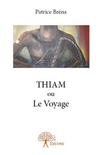 Patrice Bréna - Thiam ou le voyage.