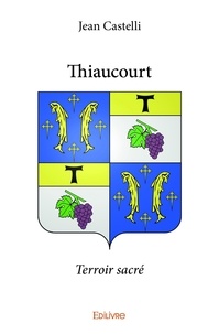 Jean Castelli - Thiaucourt - Terroir sacré.
