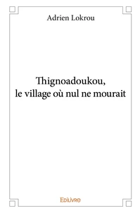 Thignoadoukou, le village où nul ne mourait
