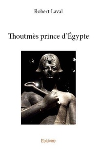 Robert Laval - Thoutmès prince d'Egypte.