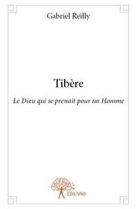 Gabriel Reilly - Tibère - Le Dieu qui se prenait pour un Homme.