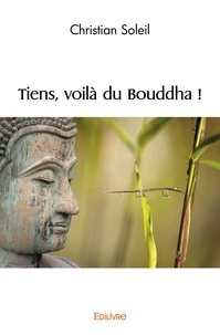 Christian Soleil - Tiens, voilà du bouddha !.