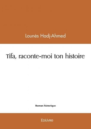 Lounès Hadj-Ahmed - Tifa, raconte moi ton histoire.