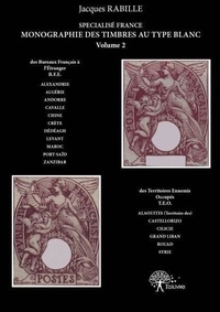 Jacques Rabillé - Monographie des timbres au type blanc 2 : Timbres au type blanc des bureaux français à l’étranger ( b.f.e.) et des territoires ennemis occupés (t.e.o.) - Volume II.