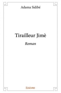 Adama Sidibe - Tirailleur jimè - Roman.