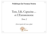 Illustrations alexandra malti Da fonseca pereira et Alexandra Maltier - Tom, Lili, Capucine 2 : Tom, lili, capucine... et l'extraterrestre - Tome 2 - (Livre à partir de 5 ans et plus).