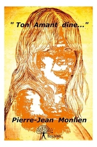 Pierre-jean Monlien - « ton amant dîne... ».